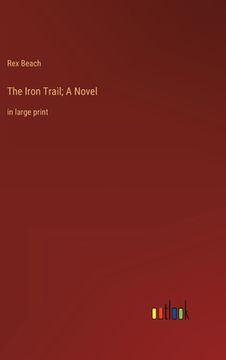 portada The Iron Trail; A Novel: in large print (en Inglés)