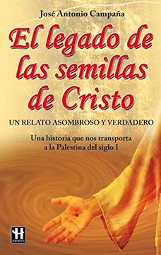 portada El Legado de Las Semillas de Cristo: Un Relato Asombroso Y Verdadero (in Spanish)