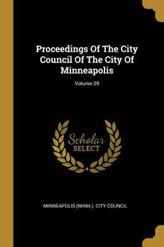 portada Proceedings Of The City Council Of The City Of Minneapolis; Volume 29 (en Inglés)