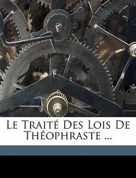 portada Le Traité Des Lois De Théophraste ... (en Francés)
