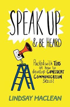 portada Speak Up and Be Heard: Packed with Tips on how to develop confident communications skills 