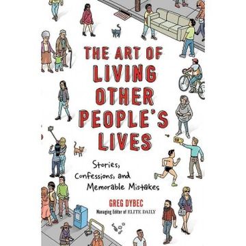 portada The Art Of Living Other People's Lives: Stories, Confessions, And Memorable Mistakes