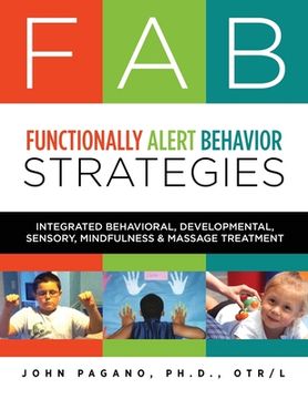 portada FAB Functionally Alert Behavior Strategies: Integrated Behavioral, Developmental, Sensory, Mindfulness & Massage Treatment (en Inglés)
