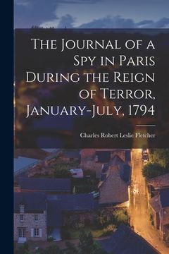 portada The Journal of a Spy in Paris During the Reign of Terror, January-July, 1794 (en Inglés)