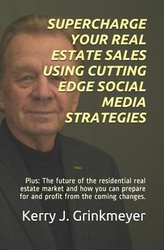 portada Supercharge Your Real Estate Sales Using Cutting Edge Social Media Strategies: Plus: The Future of the Residential Real Estate Market and How You Can (en Inglés)