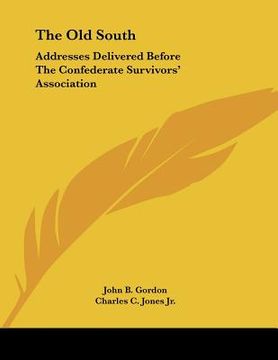 portada the old south: addresses delivered before the confederate survivors' association
