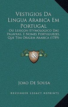 portada Vestigios Da Lingua Arabica Em Portugal: Ou Lexicon Etymologico Das Palavras, E Nomes Portuguezes, Que Tem Origem Arabica (1789) (en Portugués)