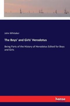 portada The Boys' and Girls' Herodotus: Being Parts of the History of Herodotus Edited for Boys and Girls (en Inglés)