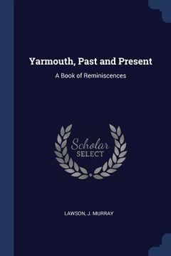 portada Yarmouth, Past and Present: A Book of Reminiscences (in English)
