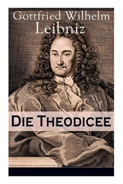 portada Die Theodicee: Abhandlungen über die Theodizee von der Güte Gottes, der Freiheit des Menschen und dem Ursprung des Bösen
