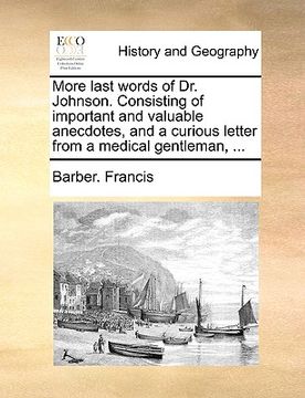 portada more last words of dr. johnson. consisting of important and valuable anecdotes, and a curious letter from a medical gentleman, ... (in English)