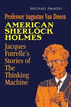 portada Professor Augustus Van Dusen American Sherlock Holmes: Jacques Futrelle's Stories of The Thinking Machine (in English)
