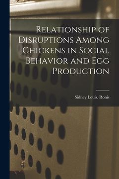 portada Relationship of Disruptions Among Chickens in Social Behavior and Egg Production (en Inglés)