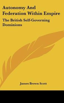 portada autonomy and federation within empire: the british self-governing dominions