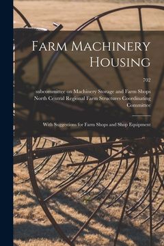 portada Farm Machinery Housing: With Suggestions for Farm Shops and Shop Equipment; 702 (en Inglés)