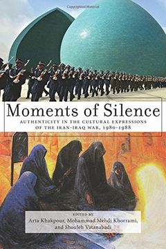 portada Moments of Silence: Authenticity in the Cultural Expressions of the Iran-Iraq War, 1980-1988
