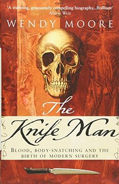 portada The Knife Man: Blood, Body-snatching and the Birth of Modern Surgery