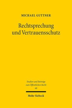 portada Rechtsprechung und Vertrauensschutz: Verfassungsrechtliche Anforderungen an die Verlasslichkeitsgewahr Durch Rechtsprechung (en Alemán)