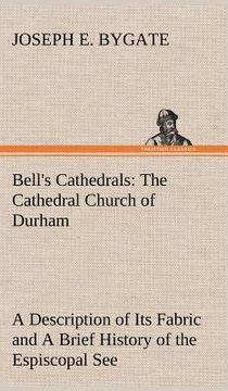portada bell's cathedrals: the cathedral church of durham a description of its fabric and a brief history of the espiscopal see (en Inglés)