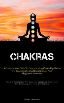 portada Chakras: A Comprehensive Guide To Comprehending Chakra Equilibrium For Facilitating Spiritual Enlightenment And Heightened Awar (in English)