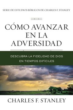 portada Cómo Avanzar En La Adversidad: Descubra La Fidelidad de Dios En Tiempos Difíciles (in Spanish)