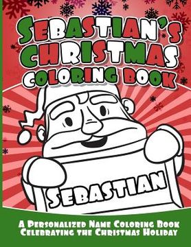 portada Sebastian's Christmas Coloring Book: A Personalized Name Coloring Book Celebrating the Christmas Holiday