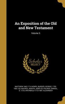 portada An Exposition of the Old and New Testament; Volume 5 (in English)