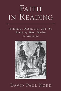 portada Faith in Reading: Religious Publishing and the Birth of Mass Media in America (Religion in America) (en Inglés)