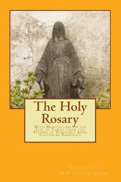 portada The Holy Rosary: With Meditations on the Life of Christ from the Visions of Venerable Anne Catherine Emmerich (en Inglés)