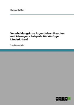 portada Verschuldungskrise Argentinien - Ursachen und Lösungen - Beispiele für künftige Länderkrisen? (German Edition)