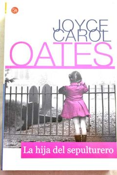 Libro La Hija Del Sepulturero, Joyce Carol Oates, ISBN 29903641