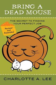 portada Bring a Dead Mouse, 2nd Edition: The Secret to Finding Your Perfect Job (en Inglés)