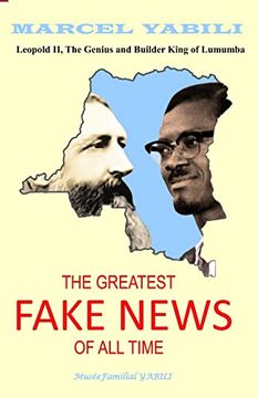 portada The Greatest Fake News of All Time: Leopold II, The Genius and Builder King of Lumumba (en Inglés)