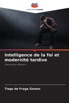 portada Intelligence de la foi et modernité tardive (en Francés)