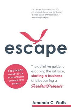 portada Escape: The Definitive Guide to Escaping the Rat Race, Starting a Business and Becoming a Freedompreneur (en Inglés)