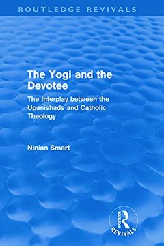 portada The Yogi and the Devotee (Routledge Revivals): The Interplay Between the Upanishads and Catholic Theology (en Inglés)