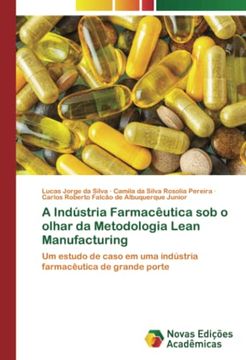portada A Indústria Farmacêutica sob o Olhar da Metodologia Lean Manufacturing: Um Estudo de Caso em uma Indústria Farmacêutica de Grande Porte
