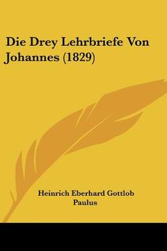 portada Die Drey Lehrbriefe Von Johannes (1829) (en Alemán)