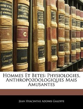 portada Hommes Et Betes: Physiologies, Anthropozoologiques Mais Amusantes (in French)