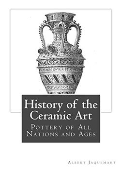 portada History of the Ceramic Art: Pottery of all Nations and Ages (en Inglés)