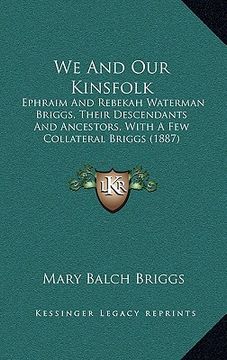 portada we and our kinsfolk: ephraim and rebekah waterman briggs, their descendants and ancestors, with a few collateral briggs (1887) (in English)