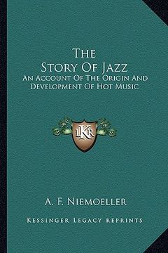 portada the story of jazz: an account of the origin and development of hot music (en Inglés)