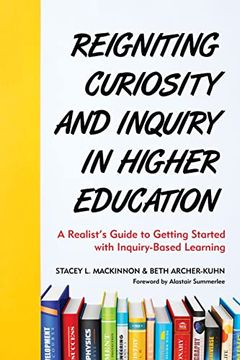 portada Reigniting Curiosity and Inquiry in Higher Education: A Realist’S Guide to Getting Started With Inquiry-Based Learning (en Inglés)