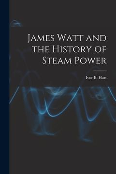 portada James Watt and the History of Steam Power (en Inglés)