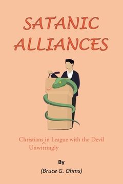 portada Satanic Alliances: Christians Unwittingly in League with the Devil (en Inglés)