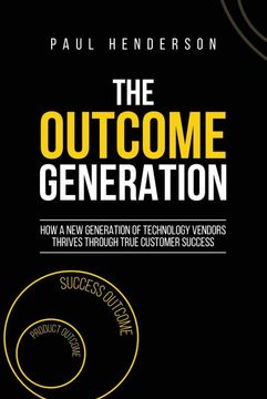 portada The Outcome Generation: How a new Generation of Technology Vendors Thrives Through True Customer Success (in English)