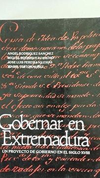 portada Gobernar en Extremadura un Proyecto de Gobierno en el Siglo Xviii