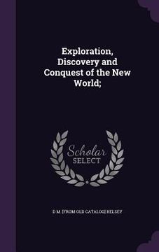 portada Exploration, Discovery and Conquest of the New World; (en Inglés)