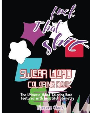 portada Fuck That Shit: Swear Word Coloring Book : The universe adult coloring book featured with beautiful geometry (Fuck and Shit) (Volume 1)