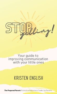 portada Stop Yelling!: Your guide to improving communication with your little ones